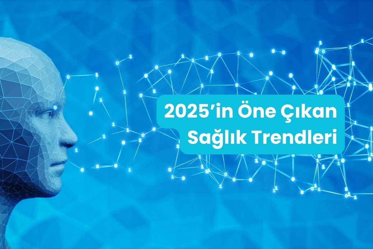 2025’in Öne Çıkan Sağlık Trendleri: Yapay Zeka’dan Wellness’a Yeni Dönem Başlıyor